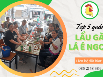 Xuýt xoa với top 5 quán lẩu gà lá é ngon tại Tp.HCM